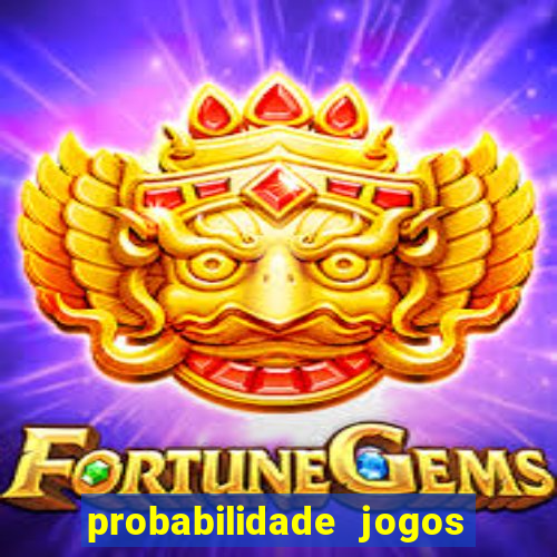 probabilidade jogos de hoje